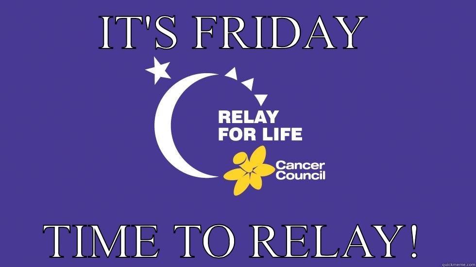 IT'S FRIDAY TIME TO RELAY! Misc