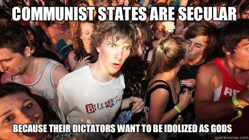 Communist States are Secular Because their dictators want to be idolized as gods  Sudden Clarity Clarence