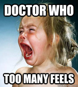 Doctor Who Too many feels  Doctor Who