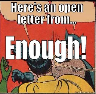 To all the open letter sharing - HERE'S AN OPEN LETTER FROM... ENOUGH! Slappin Batman