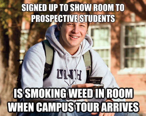 Signed up to show room to prospective students Is smoking weed in room when campus tour arrives  College Freshman