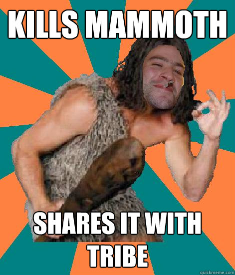 kills mammoth shares it with tribe  - kills mammoth shares it with tribe   Good Guy Grog