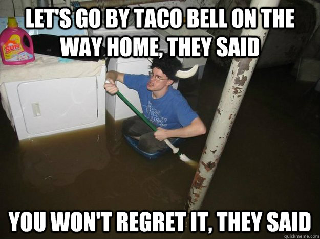 let's go by taco bell on the way home, they said you won't regret it, they said  Laundry Room Viking