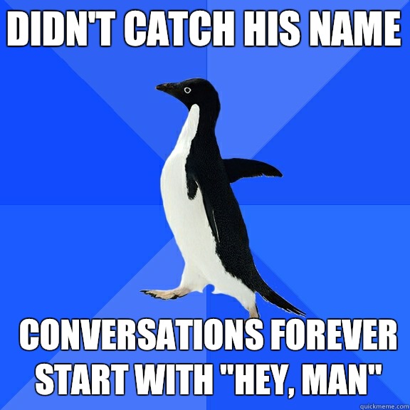 Didn't catch his name Conversations forever start with 