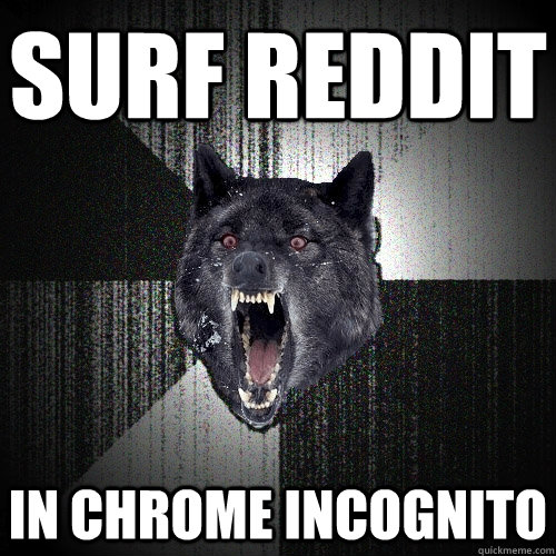 Surf Reddit in chrome incognito  Insanity Wolf