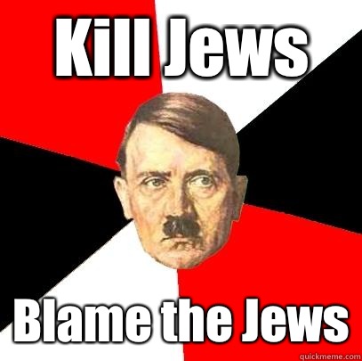 Kill Jews Blame the Jews  Advice Hitler