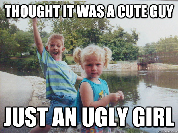 Thought it was a cute guy Just an ugly girl - Thought it was a cute guy Just an ugly girl  Misc