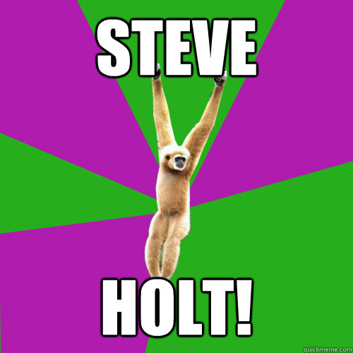 STEVE HOLT! - STEVE HOLT!  Over-used quote gibbon