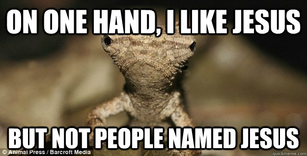 On one hand, I like Jesus But not people named jesus - On one hand, I like Jesus But not people named jesus  Misc