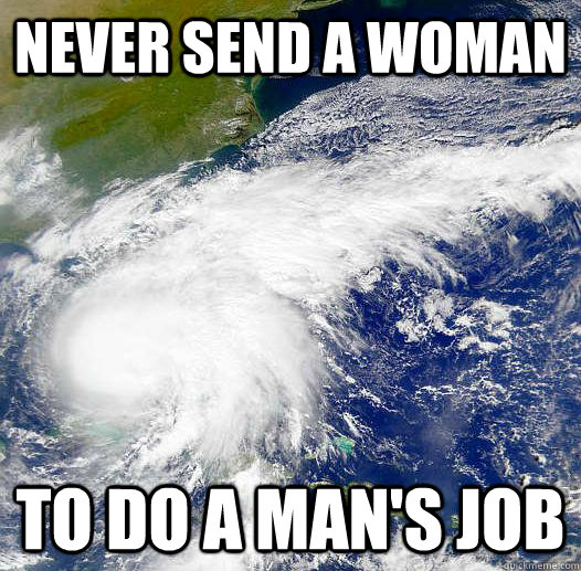 Never send a woman to do a man's job - Never send a woman to do a man's job  Isaac
