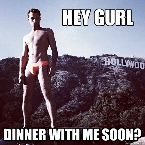 Hey gurl Dinner with me soon?  