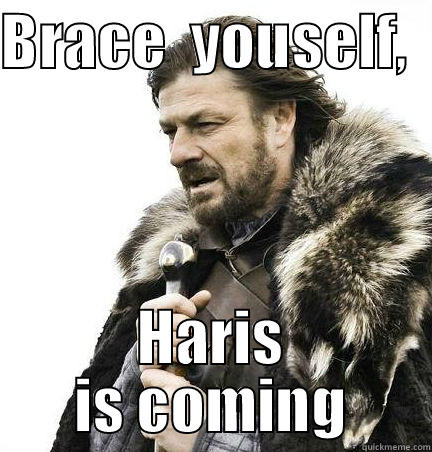 BRACE  YOUSELF,   HARIS IS COMING Misc