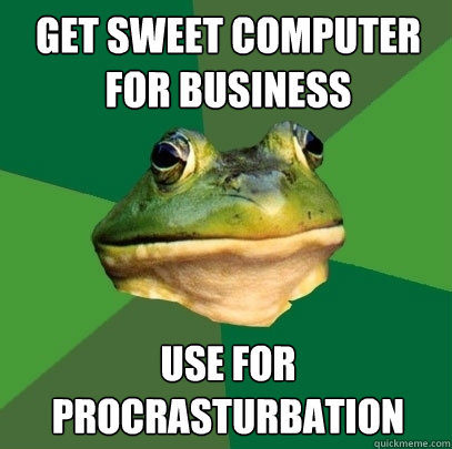 get sweet computer for business use for procrasturbation  Foul Bachelor Frog