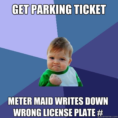 get parking ticket meter maid writes down wrong license plate #  Success Kid