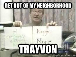 Get out of my neighborhood TRAYVON - Get out of my neighborhood TRAYVON  Racist Teacher