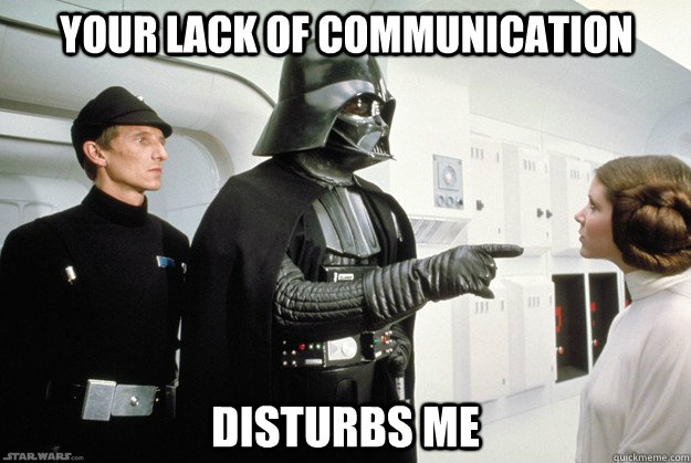 Your lack of communication Disturbs me  Darth Vader