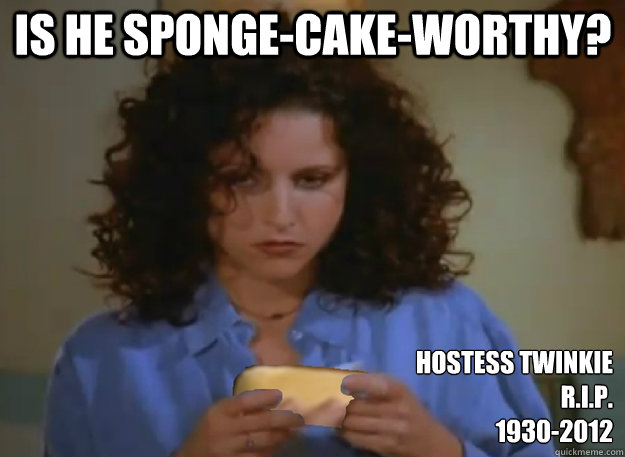 Is he sponge-cake-worthy? Hostess Twinkie 
R.I.P.
1930-2012  