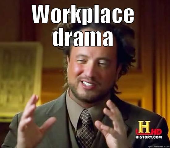 WORKPLACE DRAMA  Ancient Aliens