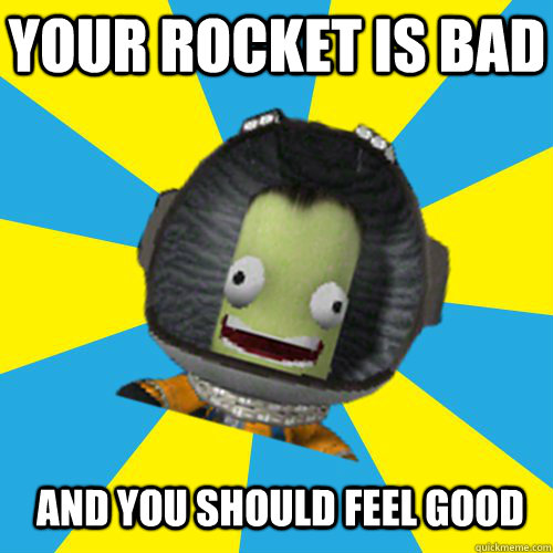 YOUR ROCKET IS BAD AND YOU SHOULD FEEL GOOD  Jebediah Kerman - Thrill Master