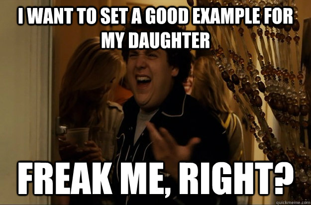 I want to set a good example for my daughter Freak Me, Right? - I want to set a good example for my daughter Freak Me, Right?  Fuck Me, Right