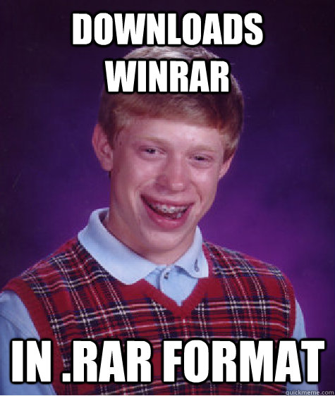 Downloads winrar in .rar format - Downloads winrar in .rar format  Bad Luck Brian