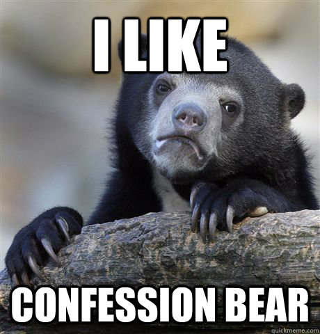I like  Confession Bear  Confession Bear