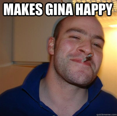 Makes Gina happy   