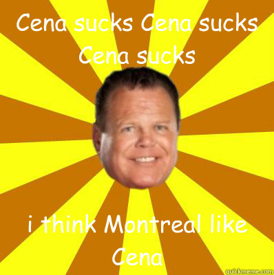 Cena sucks Cena sucks Cena sucks  i think Montreal like Cena - Cena sucks Cena sucks Cena sucks  i think Montreal like Cena  Jerry Lawler