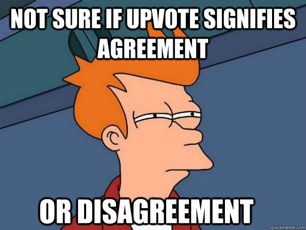 Not Sure if upvote signifies agreement Or disagreement - Not Sure if upvote signifies agreement Or disagreement  Futurama Fry