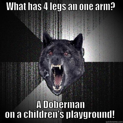 WHAT HAS 4 LEGS AN ONE ARM? A DOBERMAN ON A CHILDREN'S PLAYGROUND!  Insanity Wolf