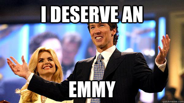 I Deserve an Emmy - I Deserve an Emmy  Joel Osteen