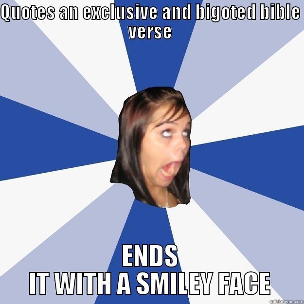 QUOTES AN EXCLUSIVE AND BIGOTED BIBLE VERSE ENDS IT WITH A SMILEY FACE Annoying Facebook Girl
