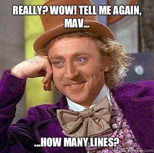 Really? Wow! Tell me again, Mav... ...how many lines?  Condescending Wonka