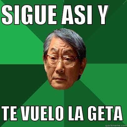 SIGUE ASI Y      TE VUELO LA GETA High Expectations Asian Father