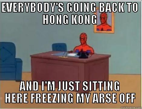 EVERYBODY'S GOING BACK TO HONG KONG AND I'M JUST SITTING HERE FREEZING MY ARSE OFF Spiderman Desk