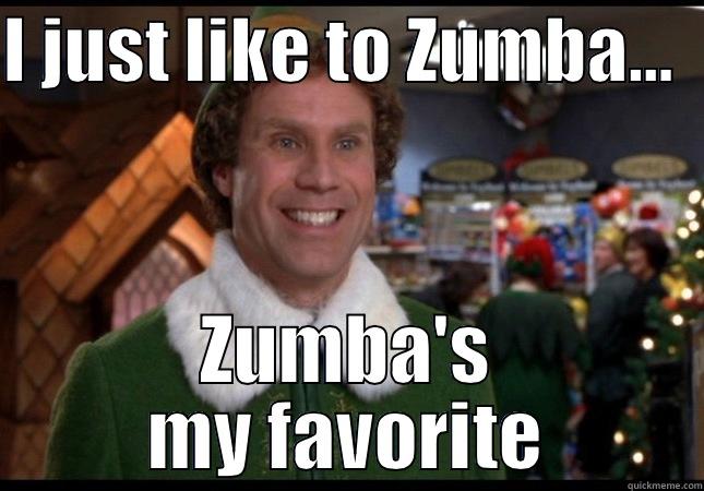 I JUST LIKE TO ZUMBA…   ZUMBA'S MY FAVORITE Misc