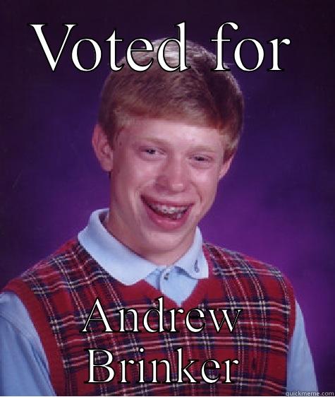 VOTED FOR ANDREW BRINKER Bad Luck Brian
