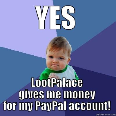 YES LOOTPALACE GIVES ME MONEY FOR MY PAYPAL ACCOUNT! Success Kid