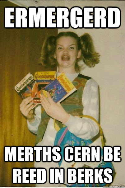 ERMERGERD merths cern be reed in berks  BERKS