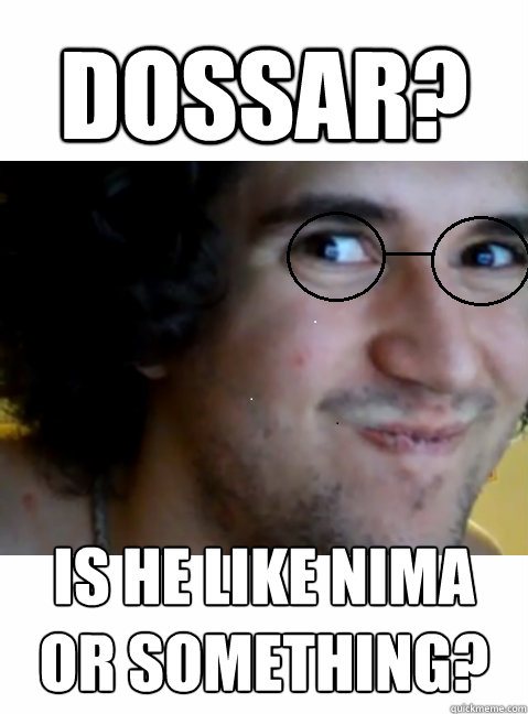 Dossar? Is he like Nima or something?  HIPSTER STEPMANIA