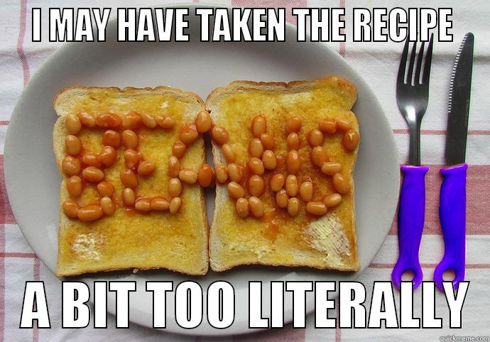 beans on toast -  I MAY HAVE TAKEN THE RECIPE     A BIT TOO LITERALLY  Misc