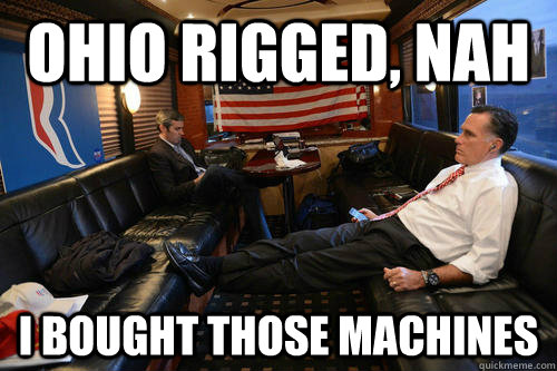 Ohio rigged, nah I bought those machines  Sudden Realization Romney