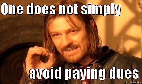 ONE DOES NOT SIMPLY                     AVOID PAYING DUES Boromir