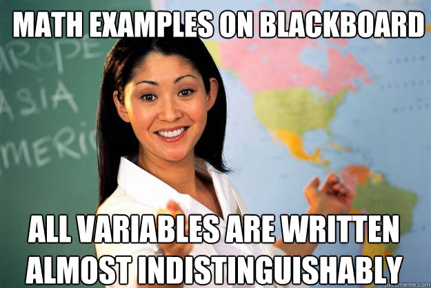 Math examples on blackboard All variables are written almost indistinguishably  Unhelpful High School Teacher