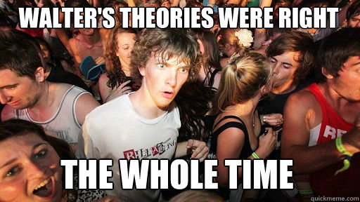 Walter's theories were right THE WHOLE TIME  Sudden Clarity Clarence