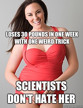 Loses 30 pounds in one week with one weird trick Scientists don't hate her   Good sport plus size woman
