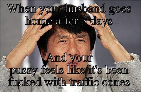 Babe  - WHEN YOUR HUSBAND GOES HOME AFTER 3 DAYS AND YOUR PUSSY FEELS LIKE IT'S BEEN FUCKED WITH TRAFFIC CONES EPIC JACKIE CHAN