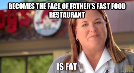 Becomes the face of father's fast food restaurant is fat - Becomes the face of father's fast food restaurant is fat  Predictable Wendy Thomas