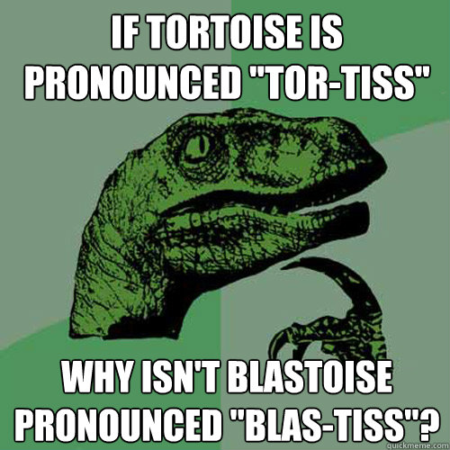 If Tortoise is pronounced 