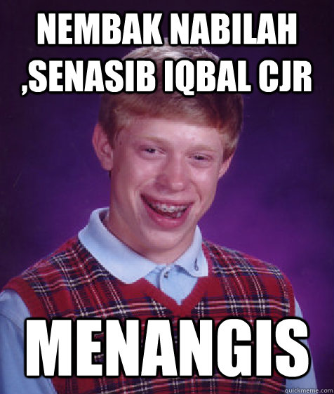 Nembak Nabilah ,senasib iqbal CJr menangis - Nembak Nabilah ,senasib iqbal CJr menangis  Bad Luck Brian